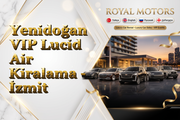 Yenidoğan VIP Lucid Air Kiralama - İzmit