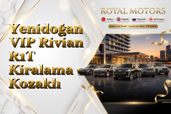 Yenidoğan VIP Rivian R1T Kiralama - Kozaklı