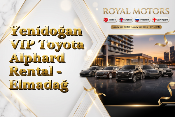 Yenidoğan VIP Toyota Alphard Rental - Elmadağ