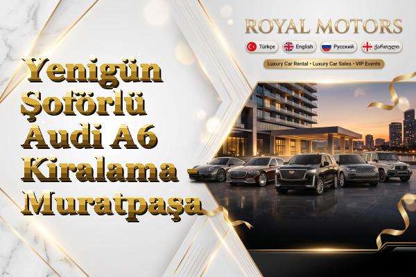 Yenigün Şoförlü Audi A6 Kiralama - Muratpaşa