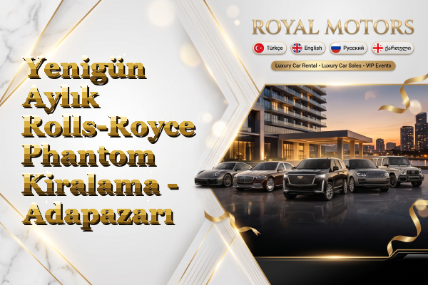 Yenigün Aylık Rolls-Royce Phantom Kiralama - Adapazarı