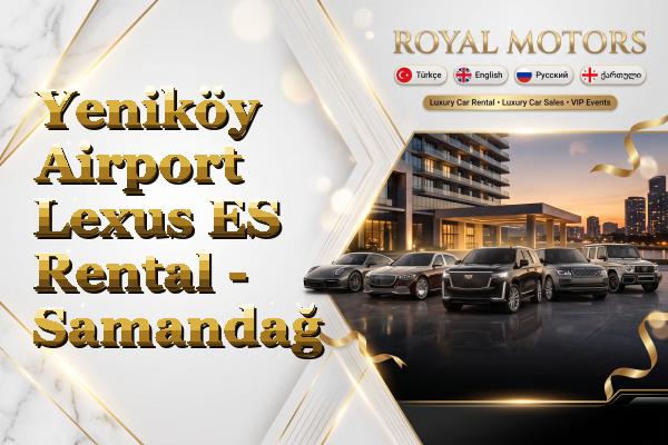 Yeniköy Airport Lexus ES Rental - Samandağ