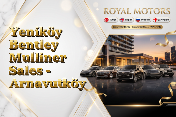 Yeniköy Bentley Mulliner Sales - Arnavutköy