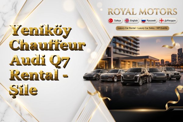 Yeniköy Chauffeur Audi Q7 Rental - Şile