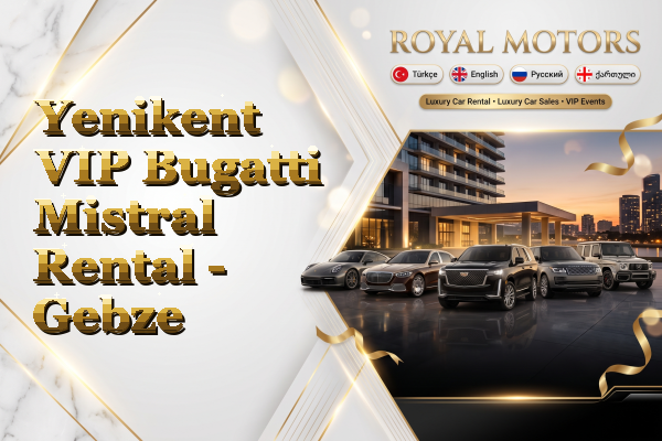 Yenikent VIP Bugatti Mistral Rental - Gebze