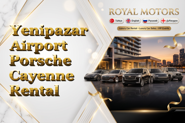Yenipazar Airport Porsche Cayenne Rental
