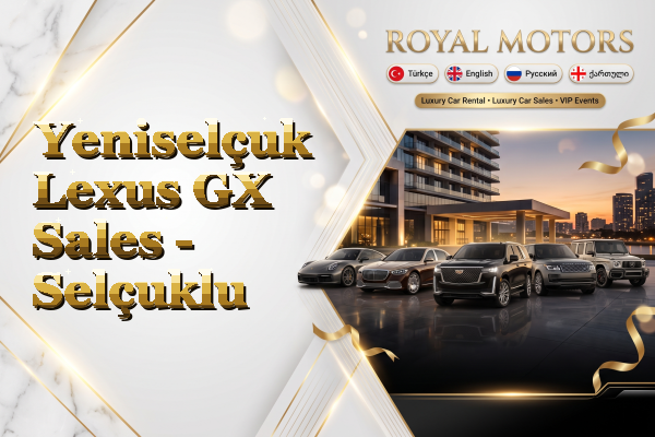 Yeniselçuk Lexus GX Sales - Selçuklu