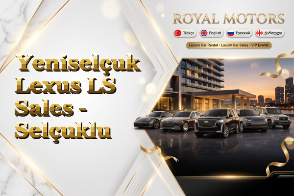 Yeniselçuk Lexus LS Sales - Selçuklu