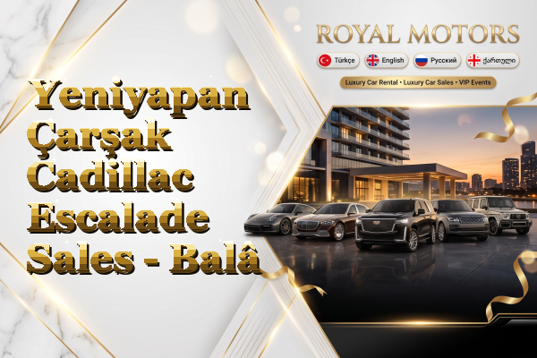 Yeniyapan Çarşak Cadillac Escalade Sales - Balâ