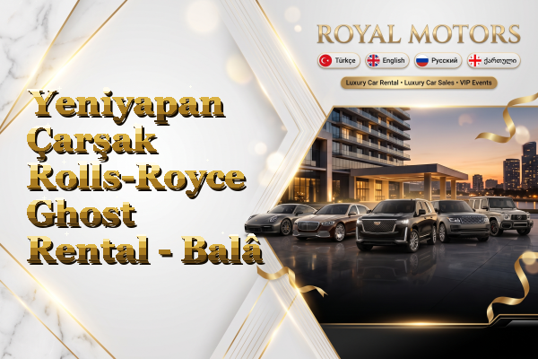 Yeniyapan Çarşak Rolls-Royce Ghost Rental - Balâ