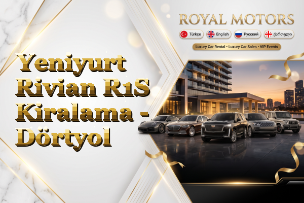 Yeniyurt Rivian R1S Kiralama - Dörtyol