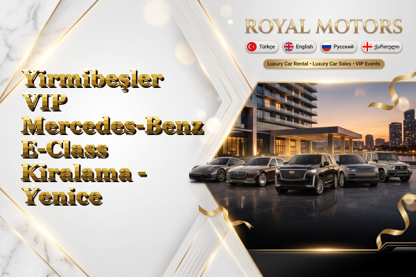 Yirmibeşler VIP Mercedes-Benz E-Class Kiralama - Yenice