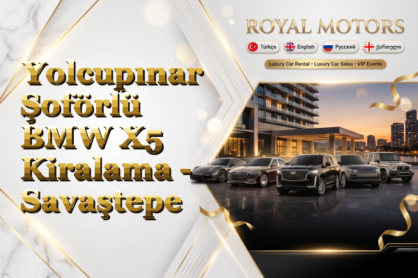 Yolcupınar Şoförlü BMW X5 Kiralama - Savaştepe