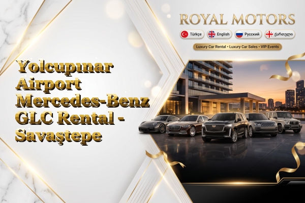 Yolcupınar Airport Mercedes-Benz GLC Rental - Savaştepe