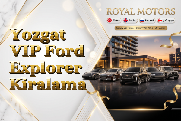 Yozgat VIP Ford Explorer Kiralama