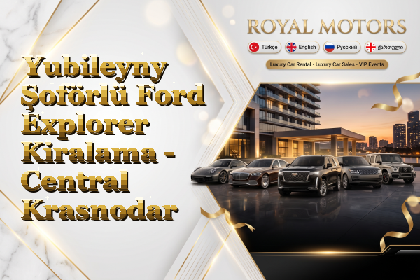 Yubileyny Şoförlü Ford Explorer Kiralama - Central Krasnodar