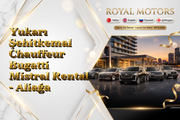 Yukarı Şehitkemal Chauffeur Bugatti Mistral Rental - Aliağa