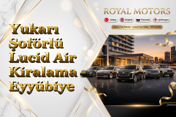 Yukarı Şoförlü Lucid Air Kiralama - Eyyübiye