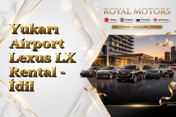 Yukarı Airport Lexus LX Rental - İdil