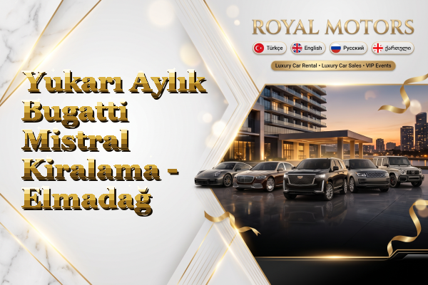 Yukarı Aylık Bugatti Mistral Kiralama - Elmadağ