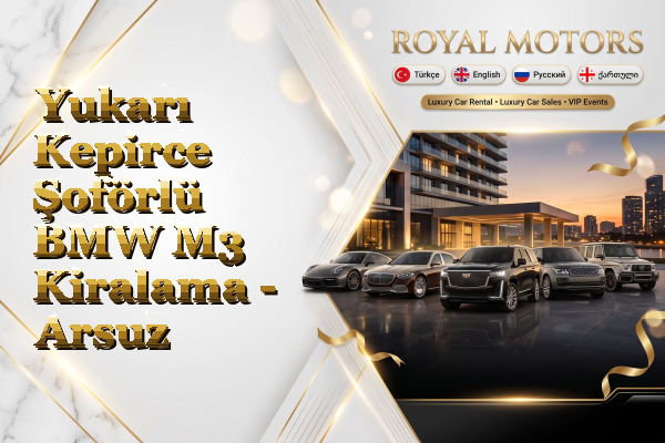 Yukarı Kepirce Şoförlü BMW M3 Kiralama - Arsuz