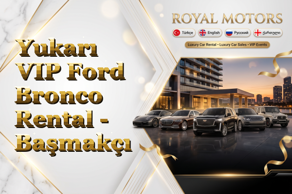Yukarı VIP Ford Bronco Rental - Başmakçı