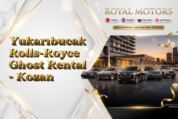 Yukarıbucak Rolls-Royce Ghost Rental - Kozan