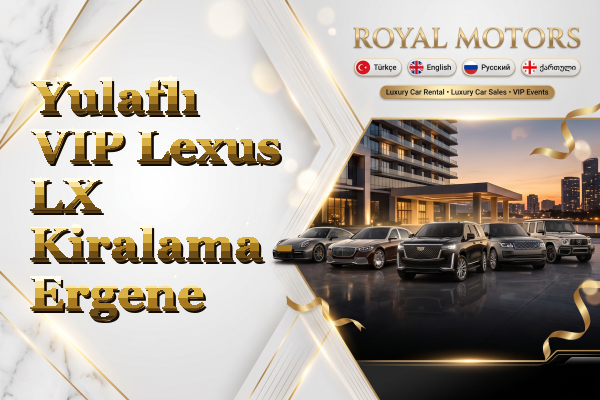 Yulaflı VIP Lexus LX Kiralama - Ergene