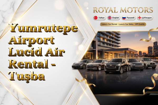Yumrutepe Airport Lucid Air Rental - Tuşba