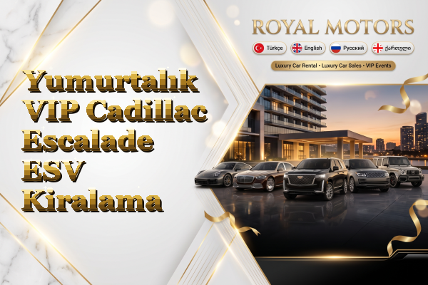 Yumurtalık VIP Cadillac Escalade ESV Kiralama