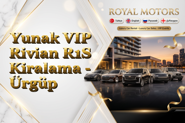 Yunak VIP Rivian R1S Kiralama - Ürgüp