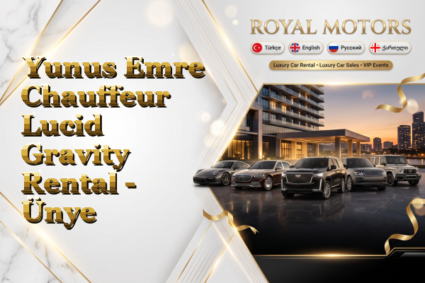 Yunus Emre Chauffeur Lucid Gravity Rental - Ünye