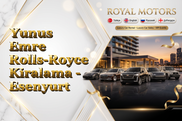 Yunus Emre Rolls-Royce Kiralama - Esenyurt