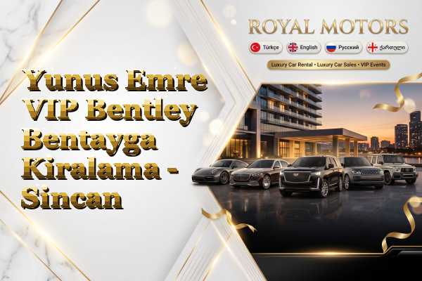 Yunus Emre VIP Bentley Bentayga Kiralama - Sincan