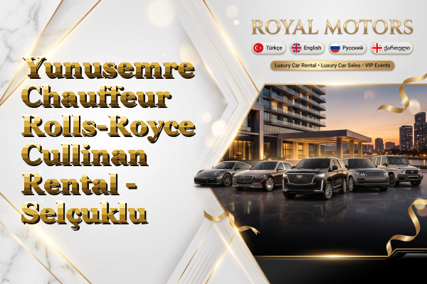 Yunusemre Chauffeur Rolls-Royce Cullinan Rental - Selçuklu