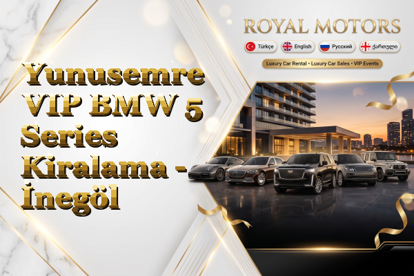 Yunusemre VIP BMW 5 Series Kiralama - İnegöl