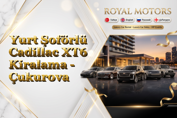 Yurt Şoförlü Cadillac XT6 Kiralama - Çukurova
