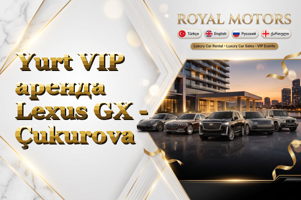 Yurt VIP аренда Lexus GX - Çukurova
