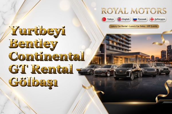Yurtbeyi Bentley Continental GT Rental - Gölbaşı