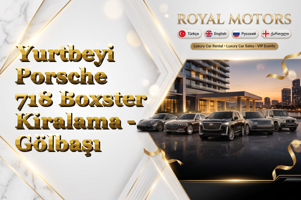 Yurtbeyi Porsche 718 Boxster Kiralama - Gölbaşı
