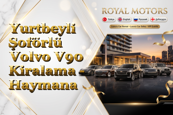 Yurtbeyli Şoförlü Volvo V90 Kiralama - Haymana