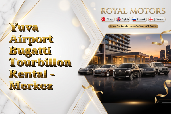 Yuva Airport Bugatti Tourbillon Rental - Merkez