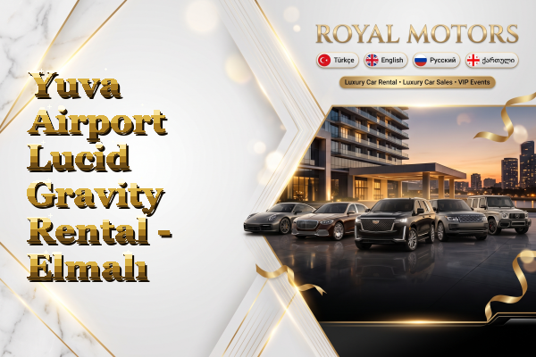 Yuva Airport Lucid Gravity Rental - Elmalı
