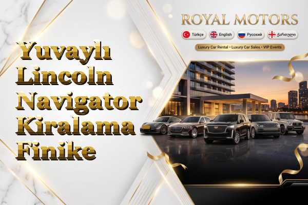 Yuvaylı Lincoln Navigator Kiralama - Finike