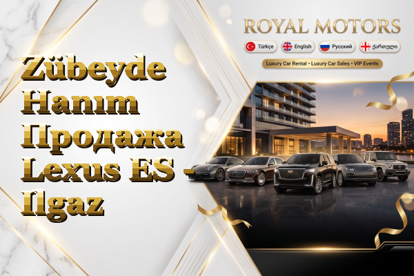 Zübeyde Hanım Продажа Lexus ES - Ilgaz