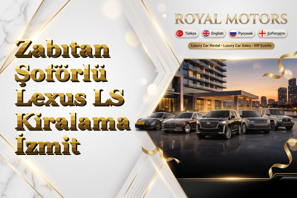 Zabıtan Şoförlü Lexus LS Kiralama - İzmit