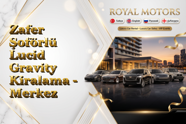 Zafer Şoförlü Lucid Gravity Kiralama - Merkez