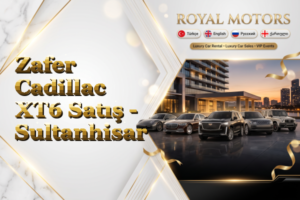 Zafer Cadillac XT6 Satış - Sultanhisar