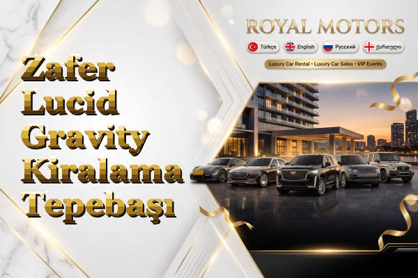Zafer Lucid Gravity Kiralama - Tepebaşı