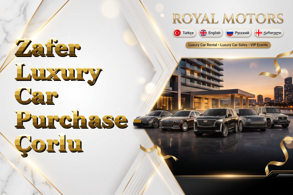 Zafer Luxury Car Purchase - Çorlu